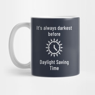 It's Always Darkest Before Daylight Saving Time Mug